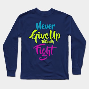 never give up withouth Fight Long Sleeve T-Shirt